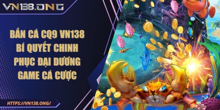 Bắn Cá CQ9 VN138 Bí Quyết Chinh Phục Đại Dương Game Cá Cược 10 Bắn Cá CQ9 VN138 Bí Quyết Chinh Phục Đại Dương Game Cá Cược