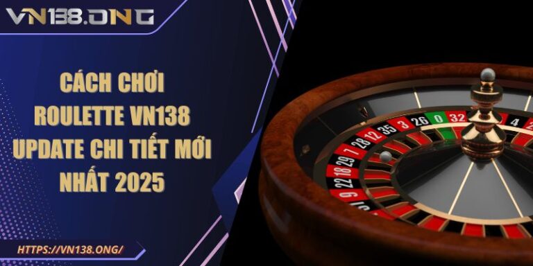 Cách Chơi Roulette VN138 Update Chi Tiết Mới Nhất 2025 10 Cách Chơi Roulette VN138 Update Chi Tiết Mới Nhất 2025