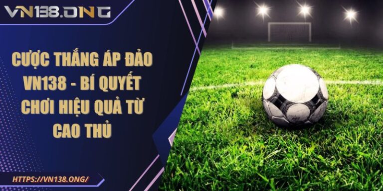 Cược Thắng Áp Đảo VN138 - Bí Quyết Chơi Hiệu Quả Từ Cao Thủ 5 Cược Thắng Áp Đảo VN138 - Bí Quyết Chơi Hiệu Quả Từ Cao Thủ