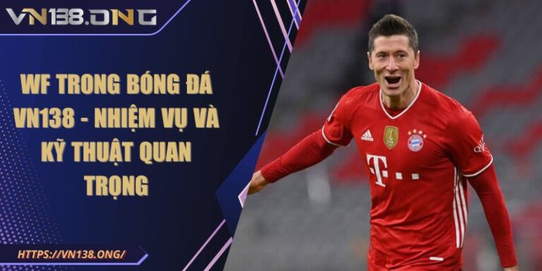 WF Trong Bóng Đá VN138 - Nhiệm Vụ Và Kỹ Thuật Quan Trọng 8 WF Trong Bóng Đá VN138 - Nhiệm Vụ Và Kỹ Thuật Quan Trọng