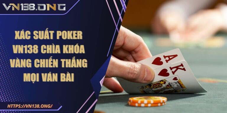 Xác Suất Poker VN138 Chìa Khóa Vàng Chiến Thắng Mọi Ván Bài 3 Xác Suất Poker VN138 Chìa Khóa Vàng Chiến Thắng Mọi Ván Bài