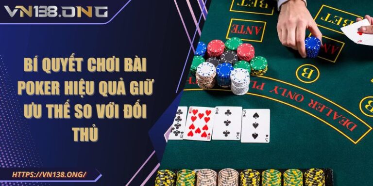 Bí quyết chơi bài Poker hiệu quả giữ ưu thế so với đối thủ 9 bi quyet choi bai poker