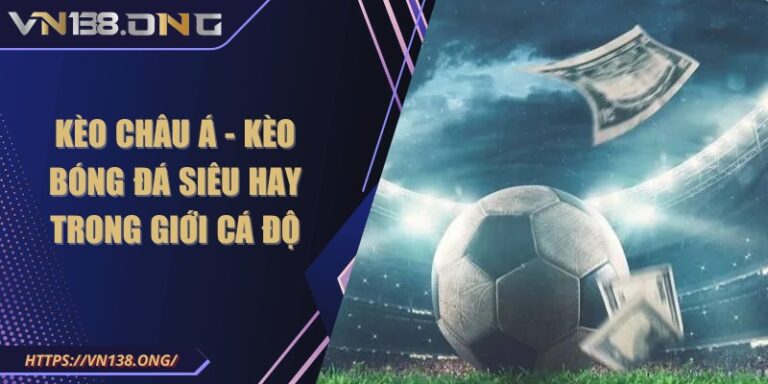 Kèo Châu Á - Kèo bóng đá siêu hay trong giới cá độ 8 keo chau a