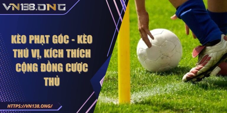 Kèo phạt góc - Kèo thú vị, kích thích cộng đồng cược thủ 6 keo phat goc