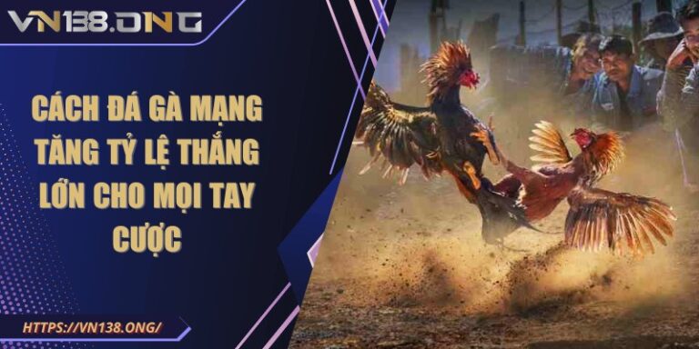 Cách đá gà mạng tăng tỷ lệ thắng lớn cho mọi tay cược 3 cach da ga mang