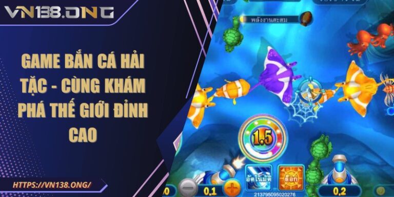 Game bắn cá hải tặc - Cùng khám phá thế giới đỉnh cao  1 game ban ca hai tac