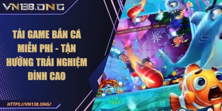 Tải game bắn cá miễn phí - Tận hưởng trải nghiệm đỉnh cao  7 tai game ban ca mien phi