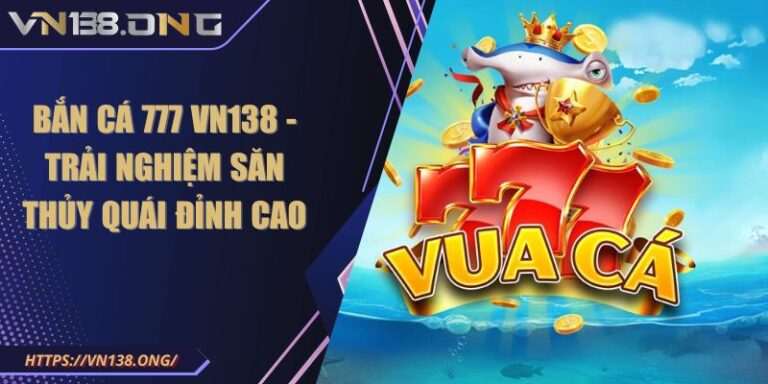 Bắn Cá 777 VN138 - Trải Nghiệm Săn Thủy Quái Đỉnh Cao 6 Bắn cá 777 VN138
