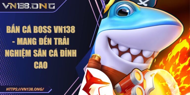 Bắn Cá Boss VN138 - Mang Đến Trải Nghiệm Săn Cá Đỉnh Cao 2 Bắn cá boss VN138