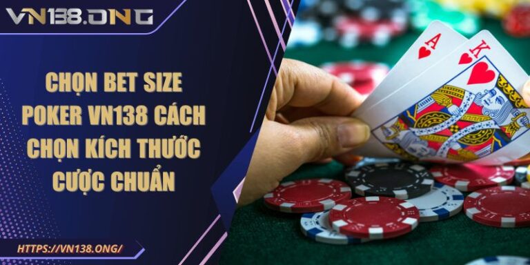 Chọn Bet Size Poker VN138 Cách Chọn Kích Thước Cược Chuẩn 2 Chọn bet Size Poker VN138
