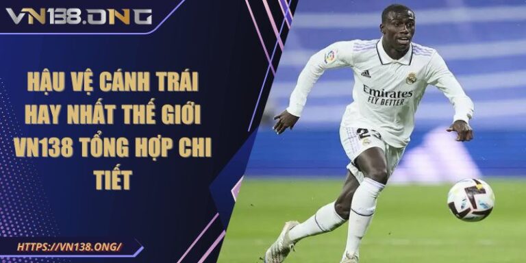 Hậu Vệ Cánh Trái Hay Nhất Thế Giới VN138 Tổng Hợp Chi Tiết 3 hậu vệ cánh trái hay nhất thế giới VN138