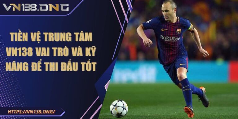 Tiền Vệ Trung Tâm VN138 Vai Trò Và Kỹ Năng Để Thi Đấu Tốt 2 tiền vệ trung tâm VN138